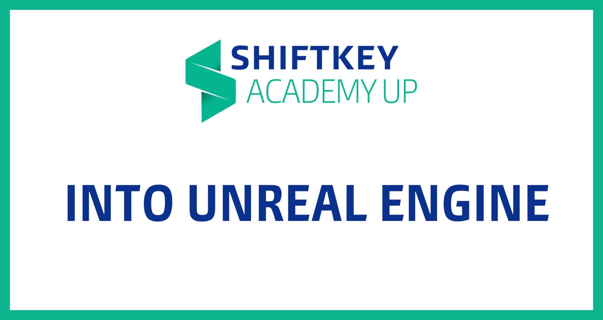 ShiftKey Academy UP: Game Dev - Unreal Engine (1/4) - ShiftKey Labs